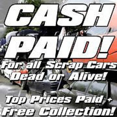 SCRAP/BUY CARS/VANS WANTED CASH PAID 24 HOUR SERVICE RELIABLE/PROMPT SERVICE